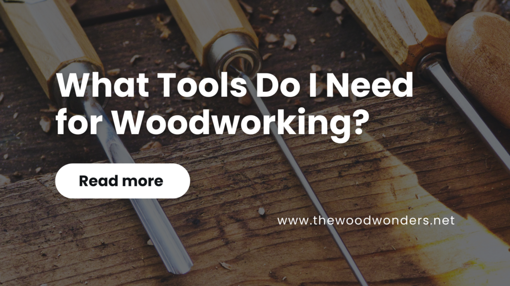 What Tools Do I Need for Woodworking